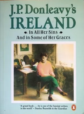 J.P.Donleavy's Ireland: In All Her Sins And Some Of Her Graces By J. P. Donleav • £2.74