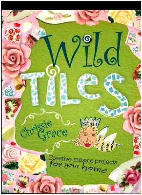 Wild Tiles-mosaic Projects  For Your Home-techniques-patterns-crafts-photos • $7.99