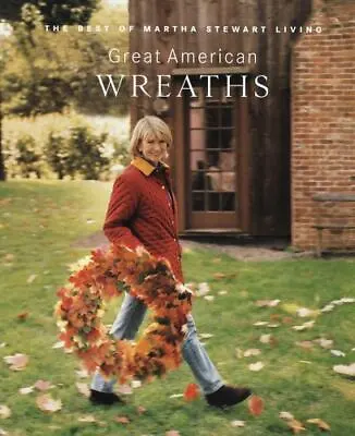 Great American Wreaths: The Best Of Martha Stewart Living By Martha Stewart Livi • $4.12