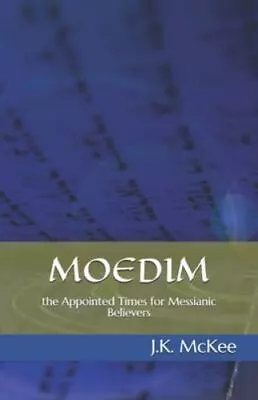 Moedim: The Appointed Times For Messianic Believers By  • $4.95