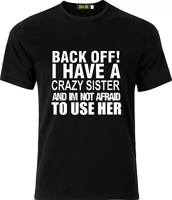 Back Off I Have A Crazy Sister And Im Not Afraid  Xmas Funny Cotton T Shirt • £9.49