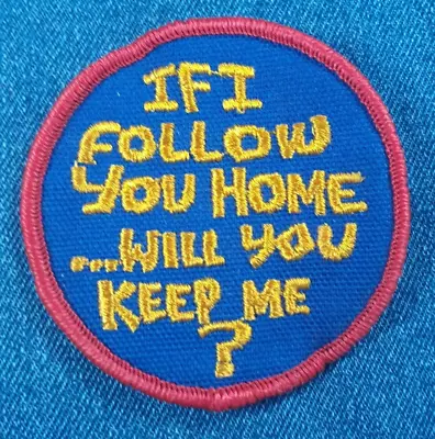 NOS 70s Vintage If I Follow You Home 3  Patch Retro Funny Humor Fun Cool Nice • $8.99