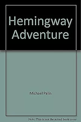 Hemingway Adventure Michael Palin Used; Good Book • £2.36