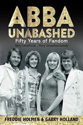 ABBA UNABASHED Fifty Years Of Fandom • £15.94