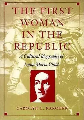 The First Woman In The Republic: A Cultural Biography Of Lydia Maria Chil - GOOD • $10.93