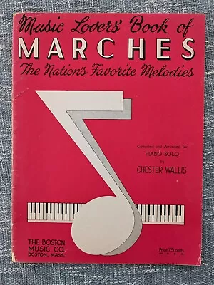 Music Lovers Book Of Marches  Piano Solos Arranged By Chester Wallis (1946) • $8.97