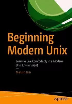 Beginning Modern Unix : Learn To Live Comfortably In A Modern Uni • $18.98