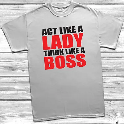 Act Like A Lady Think Like A Boss T-Shirt Funny Shirt Gift For Her Boss Shirt • £9.99