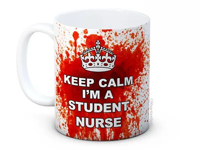 Keep Calm I'm A Student Nurse - Bloody Funny Quality Ceramic Coffee Tea Mug • £9.99