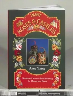 Paint Roses And Castles: Traditional Narrow Boat Pai... By Young Anne Paperback • £7.72