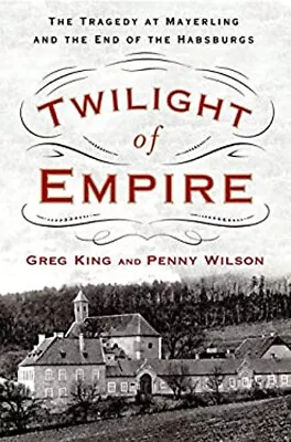 Twilight Of Empire : The Tragedy At Mayerling And The End Of The • $9.79