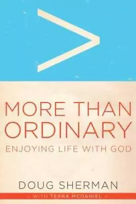 More Than Ordinary: Enjoying Life With God - Paperback By Sherman Doug - GOOD • $3.95