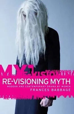Re-visioning Myth: Modern And Conte... Frances Babbage • £8.49