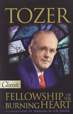 Fellowship Of The Burning Heart (Pure Gold Classics)A.W. Tozer • £7.77