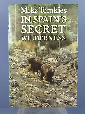 Mike Tomkies 1st Edition Signed Copy In Spain's Secret Wilderness HB Dust Jacket • £14.99