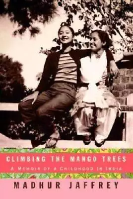 Climbing The Mango Trees: A Memoir Of A Childhood In India - Hardcover - GOOD • $4.38