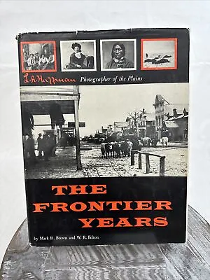 The Frontier Years (L.A. Huffman Photographs); Mark Brown; 1955; HC DJ Good • $30