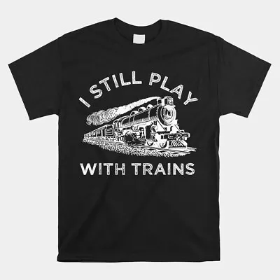 SALE!! Metro Station I Still Play With Trains T-Shirt Size S-5XL • $6.99