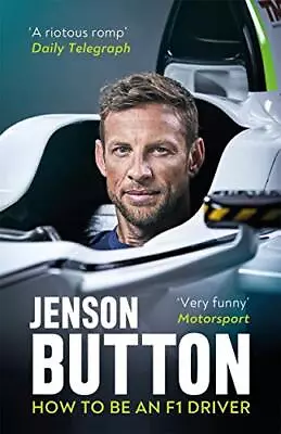 How To Be An F1 Driver: My Guide To Life In The Fast Lane By Button Jenson The • £4.80