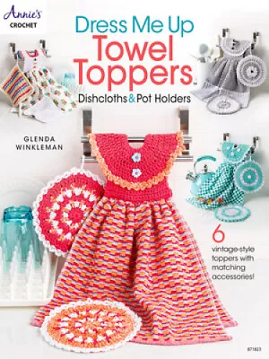 Dress Me Up Towel Toppers Dishcloths & Pot Holders: 6 Vintage-Style Toppers • $24