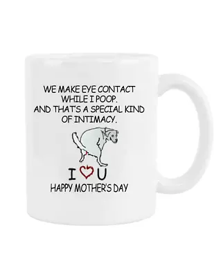 Dog Happy Mother's Day We Make Eye Contact While I Poop Coffee Mug • $12.49