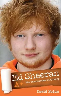 Ed Sheeran A+ - The Unauthorised Biography By David Nolan • $19.59
