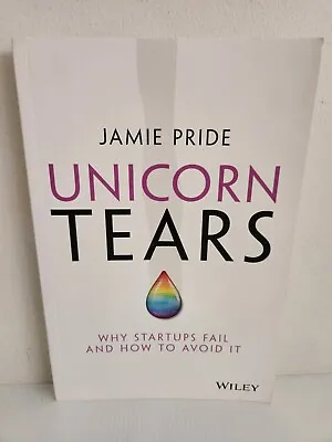 Unicorn Tears: Why Startups Fail And How To Avoid It By Jamie Pride (English) • $14.30