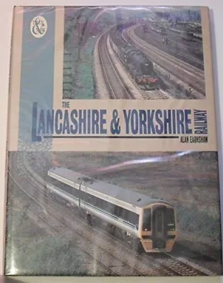 The Lancashire And Yorkshire Railway: Then And Now By Earnshaw Alan Hardback • £4.49