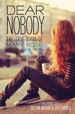 Dear Nobody: The True Diary Of Mary Rose - Paperback - VERY GOOD • $3.73