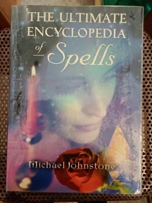 THE ULTIMATE ENCYCLOPEDIA OF SPELLS By Michael Johnstone 88 SPELLS WHITE MAGIC • £7.99