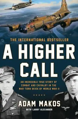 A Higher Call: An Incredible True Story Of Combat And Chivalry In The War - GOOD • $5.50