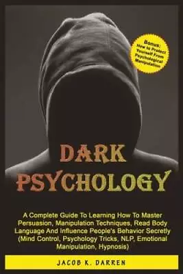 Dark Psychology: A Complete Guide To Learning How To Master Persuasion M - GOOD • $10.25