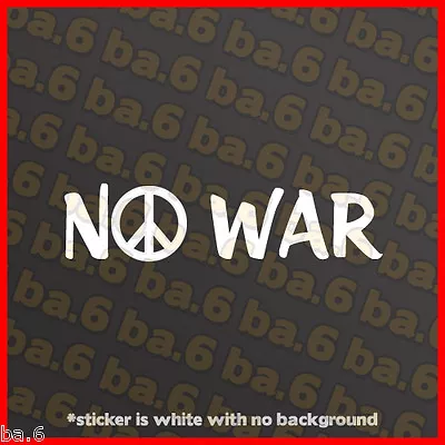 NO WAR Vinyl Decal Sticker - Syria Bumper Sticker Anti Obama Political Peace • $4.99