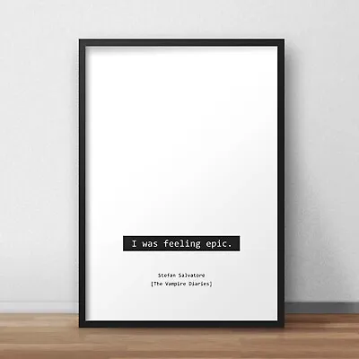 The Vampire Diaries I Was Feeling Epic Quote Poster • £38.99