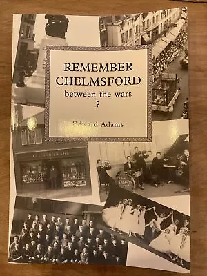 Remember Chelmsford Between The Wars New Condition Adams Edward • £7