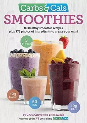 Carbs & Cals Smoothies: 80 Healthy Smoothie Recipes & 275 Photos Of Ingredients • £5.73