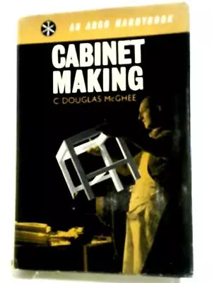 Cabinet Making (Handybooks) (DOUGLAS MCGHEE - 1962) (ID:98296) • £27.05