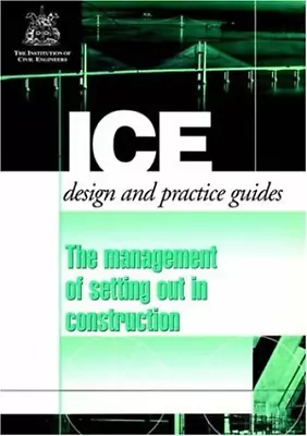 The Management Of Setting Out In Construction (ICE Design And Practice Guides) • £3.50