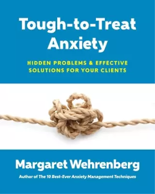 Margaret Wehrenberg Tough-to-Treat Anxiety (Paperback) (UK IMPORT) • $44.50
