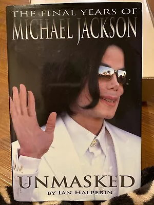 Unmasked : The Final Years Of Michael Jackson By Ian Halperin (2009 Hardcover) • $5