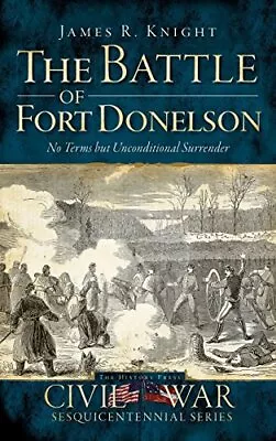 The Battle Of Fort Donelson: No Terms But Unconditional Surrender.New<|<| • £26.32