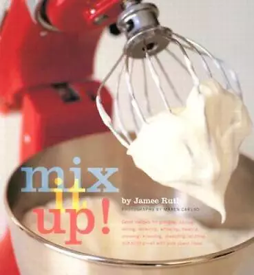 Mix It Up! Great Recipes To Make The Most Of Your Stand Mixer - Paperback - GOOD • $4.43