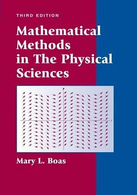 Mathematical Methods In The Physical Sciences By Mary L. Boas (2005 Hardcover • $85