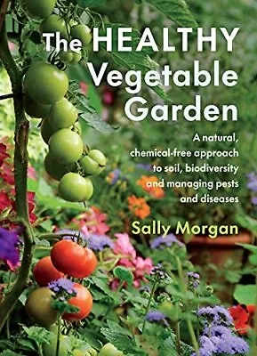 The Healthy Vegetable Garden: A Natural Chemical-free Approa... By Sally Morgan • £9.99