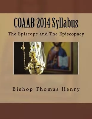 COAAB 2014 SYLLABUS: THE EPISCOPE AND THE EPISCOPACY By Henry Bishop Thomas F Jr • $37.95