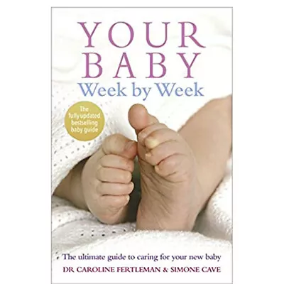 Simone Cave Your Baby Week By Week: The Ultimate Guide To Caring For Your New  • £12.47