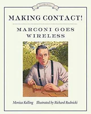 Making Contact! : Marconi Goes Wireless Paperback Monica Kulling • $6.96