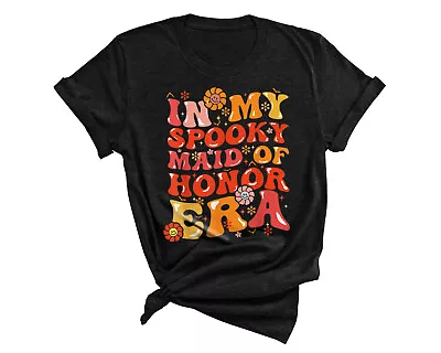 In My Spooky Maid Of Honor Era - Funny Halloween Tees T-Shirt • $18.99