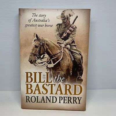 Bill The Bastard: The Story By Roland Perry (Paperback Book) Battle History • $24.90