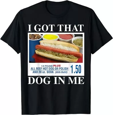 I Got That Dog In Me Funny Hot Dogs For Men Women Kids T-Shirt • $20.99
